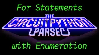 John Park's CircuitPython Parsec: For Statements with Enumeration 