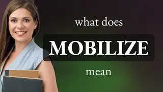 Mobilize — meaning of MOBILIZE