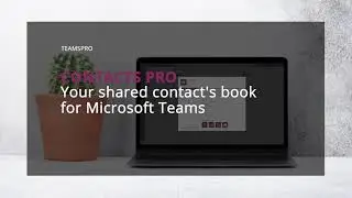 Contacts Pro, your shared Contacts’s book for Microsoft Teams