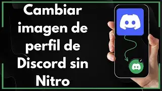 Cómo Cambiar la Imagen de Perfil en Discord Sin Nitro (Guía Completa) 