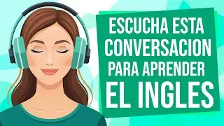 Escucha esta CONVERSACION para APRENDER INGLES RÁPIDO 📝| Aprende a ENTENDER el INGLÉS ESCUCHANDO ✅