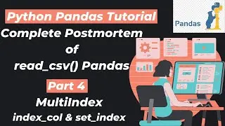 19. Complete Postmortem of read_csv() Pandas | Part 4 | index_col,set_index and Multi Index