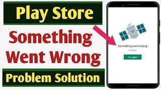 Play Store Something Went Wrong Problem Solution | Something Went Wrong Play Store Play Store