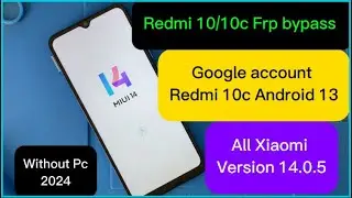 All Xiaomi MIUI Version 14.O.5  FRP Bypass REDMI 10c - Google Account REDMI 10c Android 13