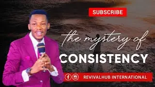 THE MYSTERY OF CONSISTENCY | Apostle Edu Udechukwu