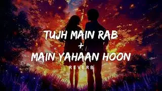 Tujh Main Rab + Main Yahaan Hoon Reverb🥰🦋 Song #reverb #trending #boliwood