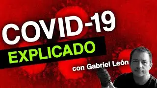 COVID-19 Explicado junto a Gabriel León