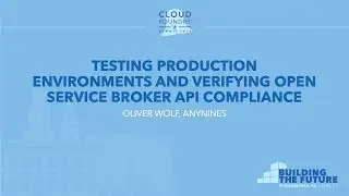 Testing Production Environments and Verifying Open Service Broker API Compliance - Oliver Wolf