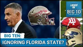 EXPANSION:  Big Ten Turned its Back on Florida State?  Do Indiana and Purdue Have Fighting Chance?