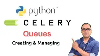 Queues In Python Celery  | Creating and Managing