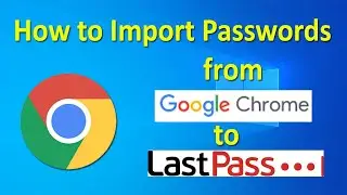 How to Import Passwords from Google Chrome to LastPass | Lastpass Chrome | ADINAF Orbit