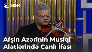 Afşin Azərinin Musiqi Alətlərində Canlı İfası