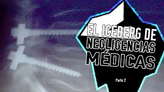 El iceberg de las negligencias médicas | Parte 2/2