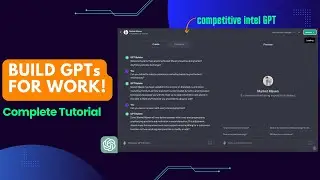How to Build a GPT For Work (Complete Tutorial)