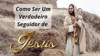 COMO-SER-UM-VERDADEIRO-SEGUIDOR-DE-JESUS - EM 3 PASSOS. Seja um discípulo de Cristo.