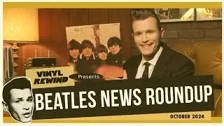 Beatles News Roundup - October 2024 | Vinyl Rewind