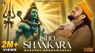 ISHQ SHANKARA | Hansraj Raghuwanshi | Official Music Video | Bhole Baba Song