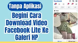 Cara Download Video di Facebook Lite Tanpa Aplikasi Tambahan Langsung Tersimpan di Galeri HP