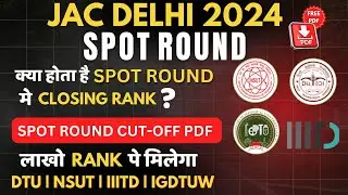 JAC Delhi 2024 Spot Round | क्या होता है Spot  Round में | कैसे मिलता है 6 लाख रैंक पे भी कॉलेज