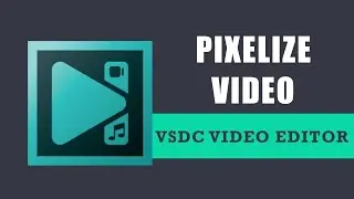 How to pixelize a video in VSDC Free Video Editor?