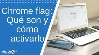 Chrome Flags: qué son y cómo activarlo