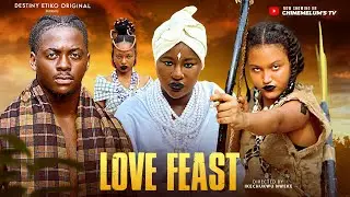 LOVE FEAST - DESTINY ETIKO, PETER KOMBA, ONENE NELLY, OMA NNADI LATEST 2025 NIGERIAN MOVIE