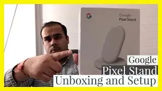 Google Pixel Stand Unboxing