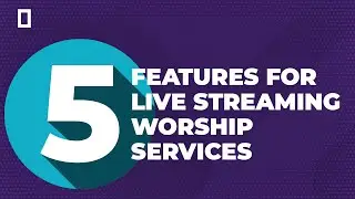 Top 5 Live Streaming Features Churches Need