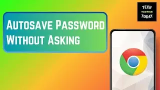 How to Autosave Password in Google Chrome Without Asking