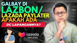 GALBAY DI LAZBON ATAU LAZADA PAYLATER APAKAH ADA DC LAPANGANNYA?