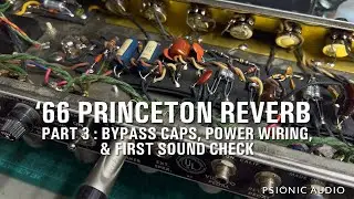 66 Princeton Reverb | Part 3 : Bypass Caps, Power Wiring, & First Sound Check