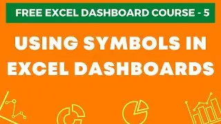 Excel Dashboard Course #5 - Using Symbols in Excel Dashboards