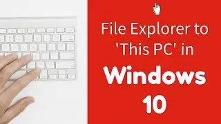 Windows 10 Tip #1: Make File Explorer Open to This PC