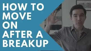 How to Move On After a Breakup - Clay Andrews