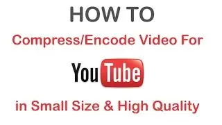 Compress and Encode Video For Youtube in Small Size with High Quality