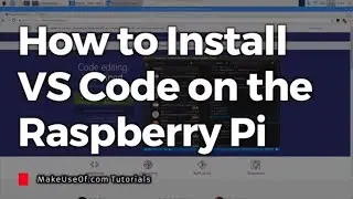 How to Install Visual Studio Code on the Raspberry Pi