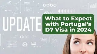 What to Expect with Portugal's D7 Visa in 2024 | Outlook, Predictions, Delays & Rise in Cost