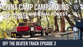 China Camp Campground | Los Padres National Forest [Off The Beaten Track Episode 3]