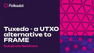 Tuxedo: a UTXO alternative to FRAME | Substrate Seminar