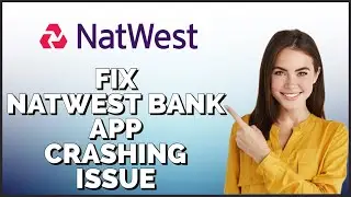 How To Fix Natwest Bank App Crashing Issue 2024?