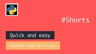 Quick and easy python tips and tricks