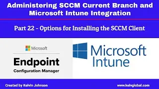 Part 22 - Administering SCCM Current Branch and Microsoft Intune Integration-Options for SCCM Client