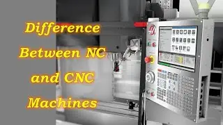 Difference between NC and CNC Machines, Numerical Control and Computer Numerical Control Machines