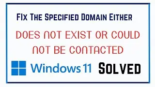 Fix The Specified Domain Either Does Not Exist or Could Not Be Contacted Solved