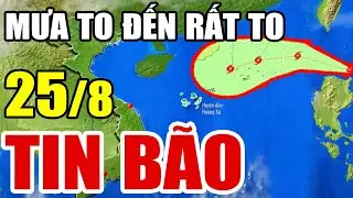 Dự báo thời tiết mới nhất ngày mai 25/8/2024 | dự báo bão mới nhất | thời tiết 3 ngày tới