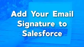 How to Create Your Email Signature in Salesforce | Adding an Email Signature to your Salesforce