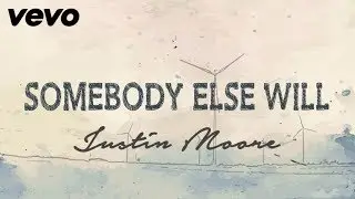 Justin Moore - Somebody Else Will (Lyrics)