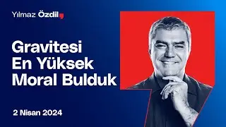 Gravitesi En Yüksek Moral Bulduk - Yılmaz Özdil