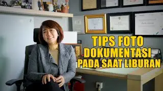 TIPS FOTO DOKUMENTASI PADA SAAT LIBURAN!