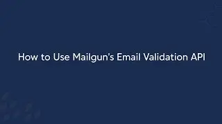 How to Use Mailgun's Email Validation API